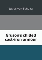 Gruson's Chilled Cast-Iron Armour 5518480482 Book Cover