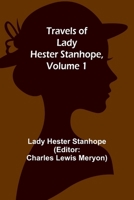 Travels of Lady Hester Stanhope, Volume 1 9361477803 Book Cover