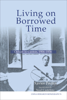 Living on Borrowed Time: Opium in Canton, 1906-1936 1557291748 Book Cover