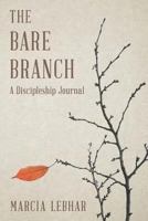 The Bare Branch: A Discipleship Journal 0991301021 Book Cover