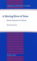 A Moving River of Tears: Russia's Experience in Finland (American University Studies Series XII, Slavic Languages and Literature) 0820419567 Book Cover