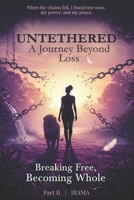 Untethered A Journey Beyond Loss: Breaking Free, Becoming Whole B0FDTJ1LC2 Book Cover