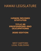 HAWAII REVISED STATUTES TITLE 25 PROFESSIONS AND OCCUPATIONS 2020 EDITION: WEST HARTFORD LEGAL PUBLISHING B0898Z7NKD Book Cover