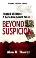 Beyond Suspicion: Russell Williams: A Canadian Serial Killer 1777259428 Book Cover
