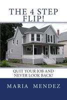 The 4 Step Flip!: Quit your job and never look back. 1729561837 Book Cover