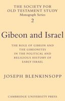 Gibeon and Israel: The Role of Gibeon and the Gibeonites in the Political and Religious History of Early Israel 0521115418 Book Cover