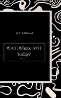 WAIT: Where Am I Today? Vol. 1 B0FG19FJ1B Book Cover