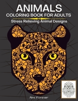 Animals Coloring Book For Adults: Amazing Animals Coloring Book Stress Relieving Animal Designs Containing Over 70 Wonderful Designs with Animals, Fish and More, Page Size 8,5x11 1716319714 Book Cover
