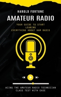 Amateur Radio: Your Guide to Start Leaning Everything About Ham Radio 1775027708 Book Cover