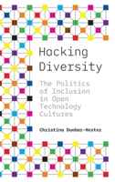 Hacking Diversity: The Politics of Inclusion in Open Technology Cultures 069119288X Book Cover