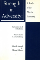 Strength in Adversity: A Study of the Alberta Economy (Western Studies in Economic Policy) 0888642326 Book Cover