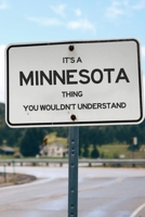 It's a Minnesota Thing You Wouldn't Understand: 6x9" Lined Notebook/Journal Funny Gift Idea 171109904X Book Cover