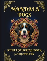 Mandala Dogs: Adult Coloring Book B0CFMCCZV6 Book Cover