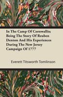 In The Camp Of Cornwallis: Being The Story Of Reuben Denton And His Experiences During The New Jersey Campaign Of 1777 1437129471 Book Cover
