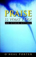 Praise Is What I Do: No Other Option 0977732908 Book Cover