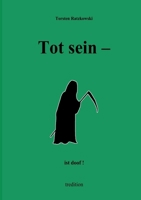 Tot sein - ist doof.: Tot - mal ganz anders: Humoristische Gedichte zum Thema "Tod" und "Vergäglichkeit" (German Edition) 3384299698 Book Cover