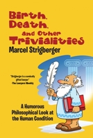 Birth, Death, and Other Trivialities: A Humorous Philosophical Look at the Human Condition 1483472078 Book Cover