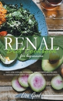 Renal Diet Cookbook for Beginners: Manage Every Stage of Kidney Disease with Easy, Low-Sodium, Potassium, and Phosphorus Recipes 1914053834 Book Cover