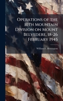 Operations of the 10th Mountain Division on Mount Belvedere, 18-26 February 1945 1025050371 Book Cover