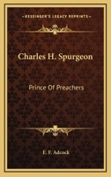 Charles H. Spurgeon: Prince Of Preachers 1432590723 Book Cover
