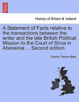 A Statement of Facts relative to the transactions between the writer and the late British Political Mission to the Court of Shoa in Abessinia ... Second edition. 1240924429 Book Cover