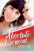 The Absolute Woman: It's All About Feminine Power 1642930091 Book Cover