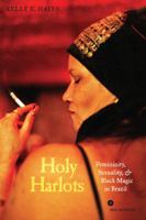 Holy Harlots: Femininity, Sexuality, and Black Magic in Brazil 0520262654 Book Cover