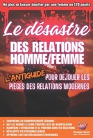 Le Désastre des Relations Homme/Femme: L'Antiguide pour déjouer les pièges des relations modernes (French Edition) 2959545036 Book Cover