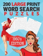 200 Large Print Word Search Puzzles - 1950's Edition : Celebrating All of the Retro Nostalgia from the Fabulous 50s Era 1096305488 Book Cover