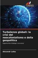 Turbolenze globali: la crisi del neocolonialismo e della geopolitica (Italian Edition) 6206904466 Book Cover