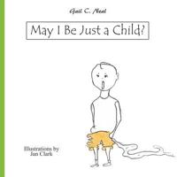 May I Be Just a Child? 1463407793 Book Cover
