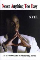 Never Anything Too Easy: N. A. T. E 0967058457 Book Cover