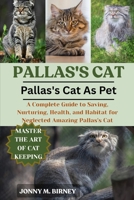 PALLAS’S CAT: A Complete Guide to Saving, Nurturing, Health, and Habitat for Neglected Amazing Pallas’s Cat B0FQQ7T469 Book Cover