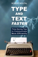 Type and Text Faster: Time-Saving Tips to Communicate More Efficiently B0BLYBGDML Book Cover