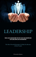 Leadership: People Leave A Bad Boss More Than They Leave A Bad Job Inspire And Exert Some Control Over Your Workforce 1837879613 Book Cover