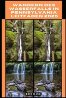 WANDERN DES WASSERFALLS IN PENNSYLVANIA LEITFADEN 2025 (TRAVELER COMPANION GUIDE BOOKS) (German Edition) B0DPJV7MBC Book Cover