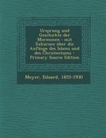 Ursprung Und Geschichte Der Mormonen: Mit Exkursen ber Die Anfnge Des Islams Und Des Christentums (Classic Reprint) 101686146X Book Cover