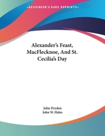 Alexander's Feast: Macflecknoe and St. Cecilia's Day: Maynard's English Classic Series 1016778236 Book Cover