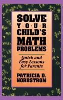 Solve Your Child's Math Problems: Quick and Easy Lessons for Parents 0671870262 Book Cover