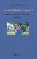 Durst nach echter Heimat 2: Vertrau auf den Talisman, Miriam! 334729355X Book Cover