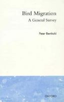 Bird Migration: A General Survey (Oxford Ornithology) 0198546912 Book Cover