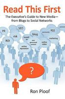 Read This First: The Executive's Guide to New Media-From Blogs to Social Networks 1440166854 Book Cover