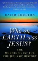 Who On Earth Was Jesus?: The Modern Quest for the Jesus of History 1846940184 Book Cover