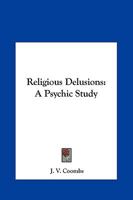 Religious Delusions; A Psychic Study 0766131211 Book Cover