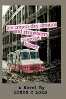 Ice Cream Daydreams and Strawberry Scented Kisses 1511833386 Book Cover