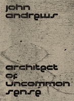 John Andrews: Architect of Uncommon Sense 0674278569 Book Cover