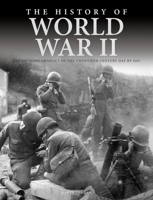 The History of World War II: The Defining Conflict of the Twentieth Century Day by Day 1838860819 Book Cover