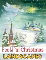 Beautiful Christmas landscapes: An Adult Grayscale Coloring Book Featuring 35+ Beautiful & Relaxing Christmas , Winter and Holiday Landscapes Scenes for Stress Relief and Relaxation B08NF1PLTC Book Cover