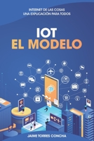 IoT El Modelo: Internet de las cosas, una explicación para todos (Spanish Edition) B088BG3936 Book Cover