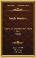 Noble Workers; A Book of Examples for Young Men 1120746876 Book Cover